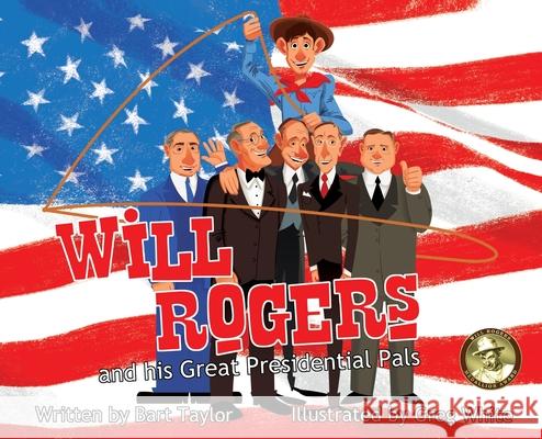 Will Rogers and His Great Presidential Pals Bart Taylor Greg White 9781960810373