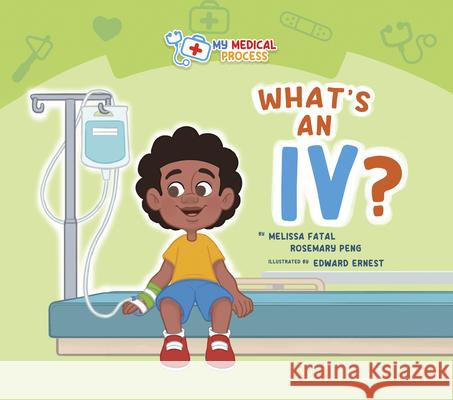 What's an IV? Melissa Fatal Rosemary Peng Edward Ernest 9781960810571 Yorkshire Publishing