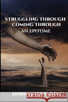 Struggling Through - Coming Through, An Epitome Donna Edwards-Otto   9781960815231 Book Writer Corner