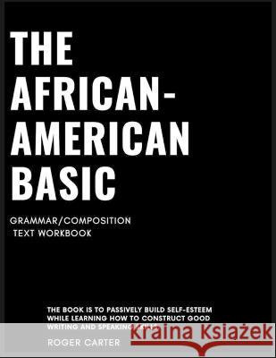 The African - American Basic Grammar/Composition: Text Workbook Roger Carter   9781960815293