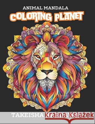 Animal Mandala: Coloring Planet Takeisha Hardaway 9781960815903 Book Writer Corner