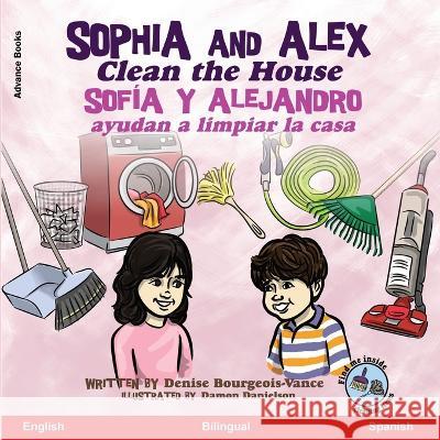 Sophia and Alex Clean the House: Sofia y Alejandro ayudan a limpiar la casa Denise Bourgeois-Vance Damon Danielson  9781960817716