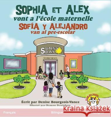 Sophia et Alex vont a l'ecole maternelle: Sofia y Alejandro van al pre-escolar Denise Bourgeois-Vance Damon Danielson  9781960817778