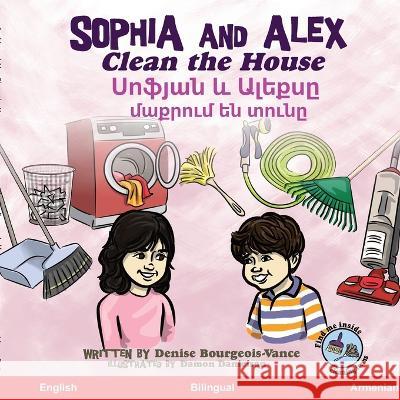 Sophia and Alex Clean the House: Սոֆյան և Ալեքսը մաքրում են տ& Denise Bourgeois-Vance Damon Danielson  9781960817945 Advance Books LLC