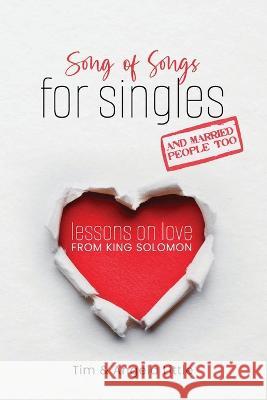 Song of Songs for Singles, and Married People Too: Lessons on Love from King Solomon Tim Little Angela Little  9781960820006 Faith Publications