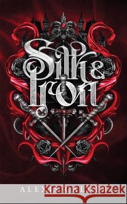 Silk & Iron Alexis Calder 9781960823267 Illaria Publishing