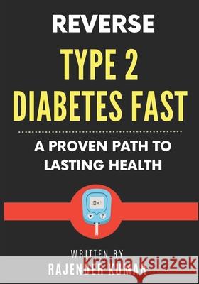 Reverse Type 2 Diabetes Fast: A Proven Path to Lasting Health Rajender Kumar 9781960833112 Jamba Academy