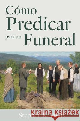 C?mo Predicar para un Funeral Stephen Preus 9781960840394 South Asia Lutheran Mission