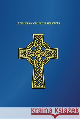 Lutheran Church Services Edward Arthur Naumann 9781960840530