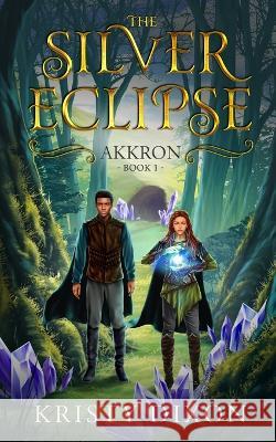 The Silver Eclipse: Akkron Kristy Dixon 9781960841001 Meegore Publishing LLC