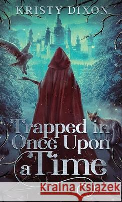 Trapped in Once Upon a Time Kristy Dixon 9781960841179 Meegore Publishing LLC