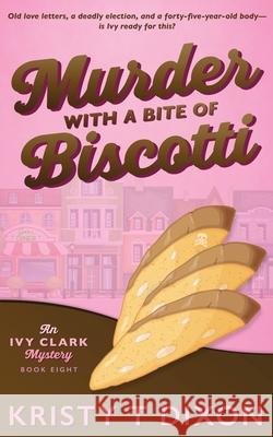 Murder With a Bite of Biscotti Kristy T. Dixon 9781960841568 Meegore Publishing LLC