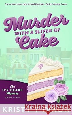 Murder With a Sliver of Cake Kristy T. Dixon 9781960841780 Meegore Publishing LLC
