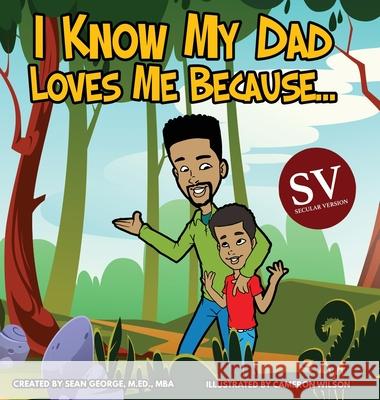 I Know My Dad Loves Me Because (SV)... Sean George Cameron Wilson 9781960851420