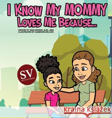 I Know My Mommy Loves Me Because (SV)... Sean George Cameron Wilson 9781960851451