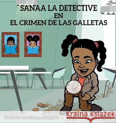 Sanaa La Detective En El Crimen De Las Galletas Sean George 9781960851529 Sean George Enterprises, LLC