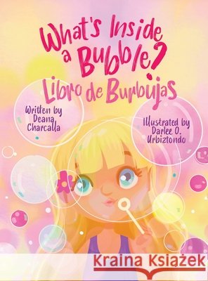 What's Inside a Bubble Deana Charcalla Darlee O. Urbiztondo 9781960856326