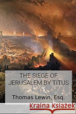 The Siege of Jerusalem by Titus Thomas Lewin 9781960858320 Cobb Publishing