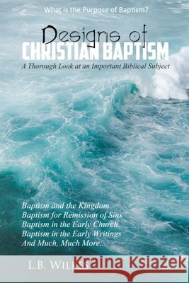 Designs Of Christian Baptism L. B. Wilkes 9781960858672 Cobb Publishing