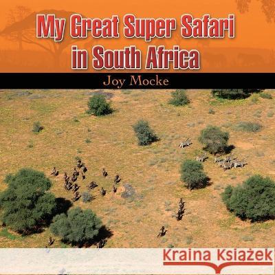 My great Super Safari in South Africa Joy Mocke   9781960861122 Sweetspire Literature Management LLC