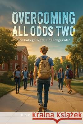 Overcoming All Odds Two: The College Years: Challenges Met Ron N. Reel 9781960861863 Ron Reel