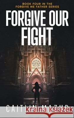 Forgive Our Fight Caitlin Mazur 9781960864093 Wpc Press