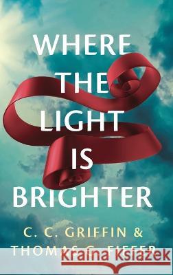 Where the Light Is Brighter C C Griffin Thomas G Fiffer  9781960865014