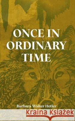 Once in Ordinary Time Barbara Walter Hetler   9781960865045 Christmas Lake Press