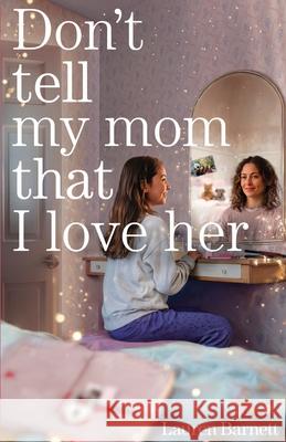 Don't Tell My Mom That I Love Her Lauren Barnett 9781960865304 Christmas Lake Press