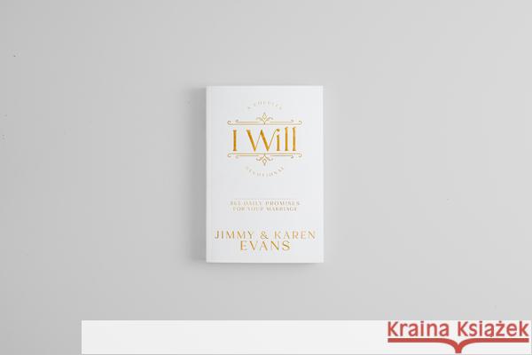 I Will: 365 Daily Promises for Your Marriage Jimmy Evans Karen Evans 9781960870063