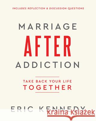 Marriage After Addiction: Take Back Your Life Together Eric Kennedy 9781960870292 XO Publishing