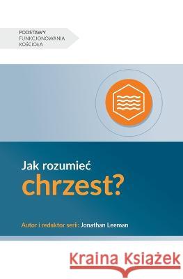 Jak rozumiec chrzest? (Understanding Baptism) (Polish) Bobby Jamieson   9781960877024 9marks