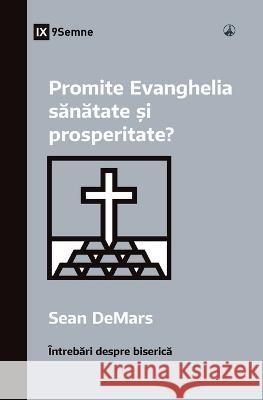 Promite Evanghelia sănătate și prosperitate? (Does the Gospel Promise Health and Prosperity?) (Romanian) Sean Demars   9781960877253