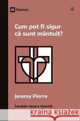 Cum pot fi sigur că sunt mantuit? (How Can I Be Sure I'm Saved?) (Romanian) Jeremy Pierre   9781960877277