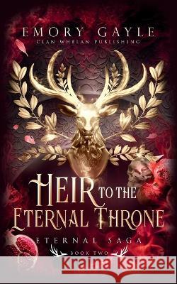 Heir to the Eternal Throne: Eternal Saga Book 2 Emory Gayle   9781960891013