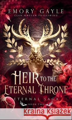 Heir to the Eternal Throne: Eternal Saga Book 2 Emory Gayle   9781960891020