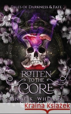 Rotten to the Core Liz Cain Anne K Whelan  9781960891136