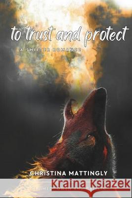 To Trust and Protect: Claimed Book 2 Christina Mattingly 9781960898081