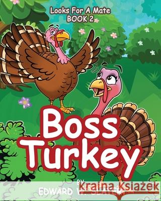 Boss Turkey: Looks for a Mate Book 2 Edward W. Slater 9781960903167 Edward W. Slater