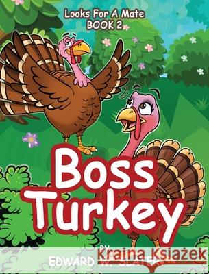 Boss Turkey: Looks for a Mate Book 2 Edward W. Slater 9781960903174 Edward W. Slater