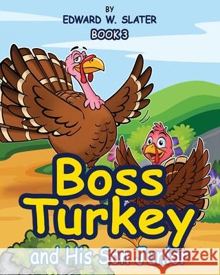 Boss Turkey: And His Son Junior Book 3 Edward W. Slater 9781960903280 Edward W. Slater
