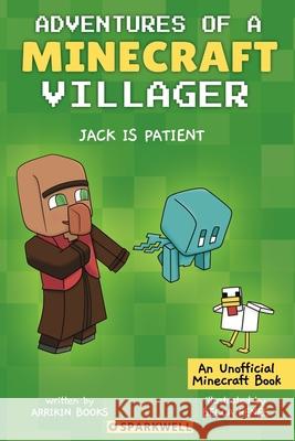 Jack is Patient: Adventures of a Minecraft Villager Arrikin Books 9781960927187 Respawn Press