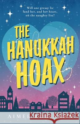 The Hanukkah Hoax: A Holiday Romantic Comedy Aimee Robinson 9781960934116 Amr Publishing LLC