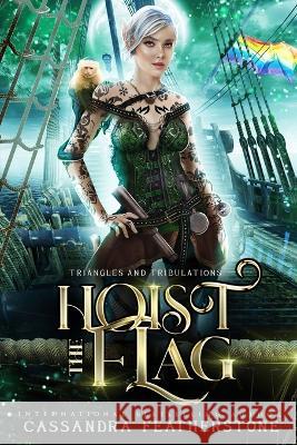 Hoist the Flag: A Steamy/Humorous/Paranormal Adventure Romance Cassandra Featherstone   9781960935038 Cassandra Featherstone