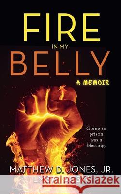 Fire In My Belly Matthew Jones 9781960936646 Matthew Jones