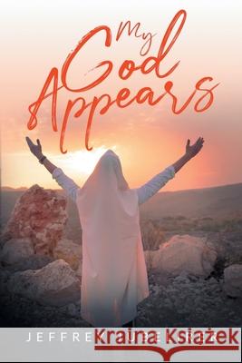 My God Appears Jeffrey Jubelirer   9781960939364 Great Writers Media, LLC