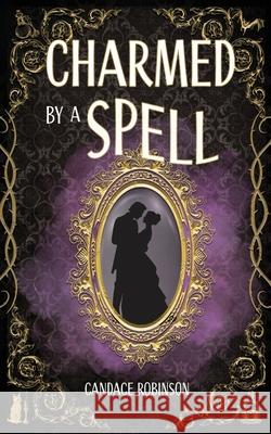 Charmed by a Spell Candace Robinson 9781960949479