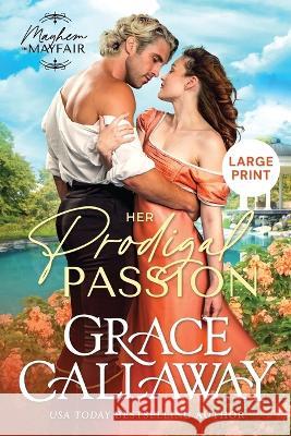 Her Prodigal Passion (Large Print): A Steamy Wallflower and Rake Regency Romance Grace Callaway   9781960956040 Colchester & Page