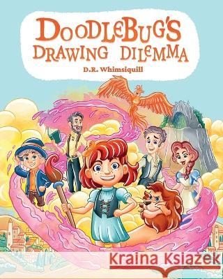 Doodlebug's Drawing Dilemma D R Whimsiquill Edu Bonanni  9781960971036 Happy Living Company LLC