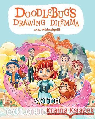 Doodlebug's Drawing Dilemma: With Coloring Pages D R Whimsiquill Edu Bonanni  9781960971043 Happy Living Company LLC